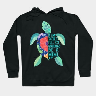 Floral Turtle In A World Full Of Grandmas Be A Mimi Hoodie